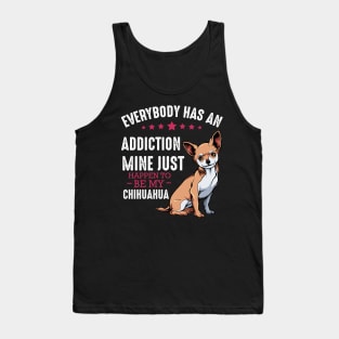 Chihuahua - Everybody has an Addiction - Funny Dog Sayings Tank Top